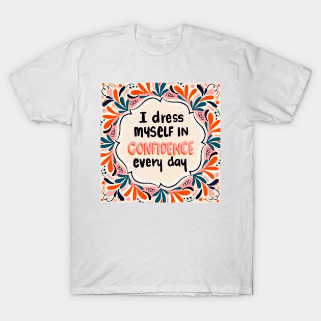 I wear confidence every day (warm) T-Shirt by Think Beyond Color